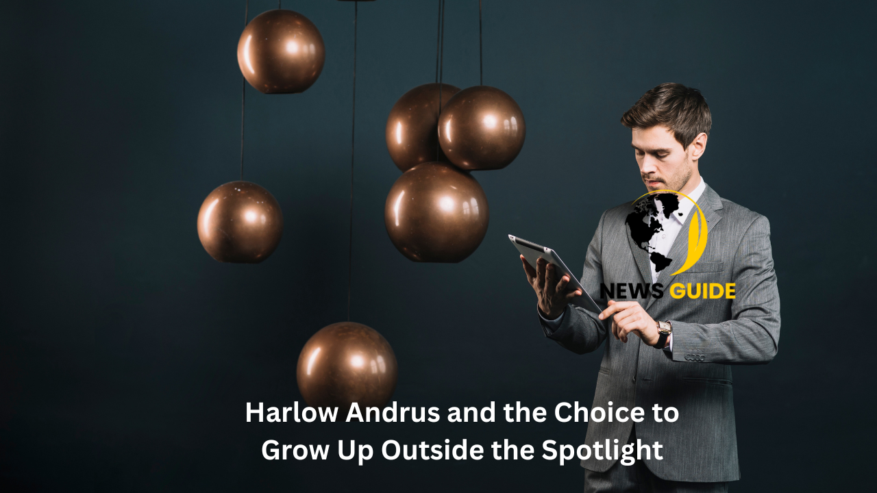 Harlow Andrus and the Choice to Grow Up Outside the Spotlight